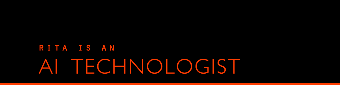 Rita is an AI Technologist